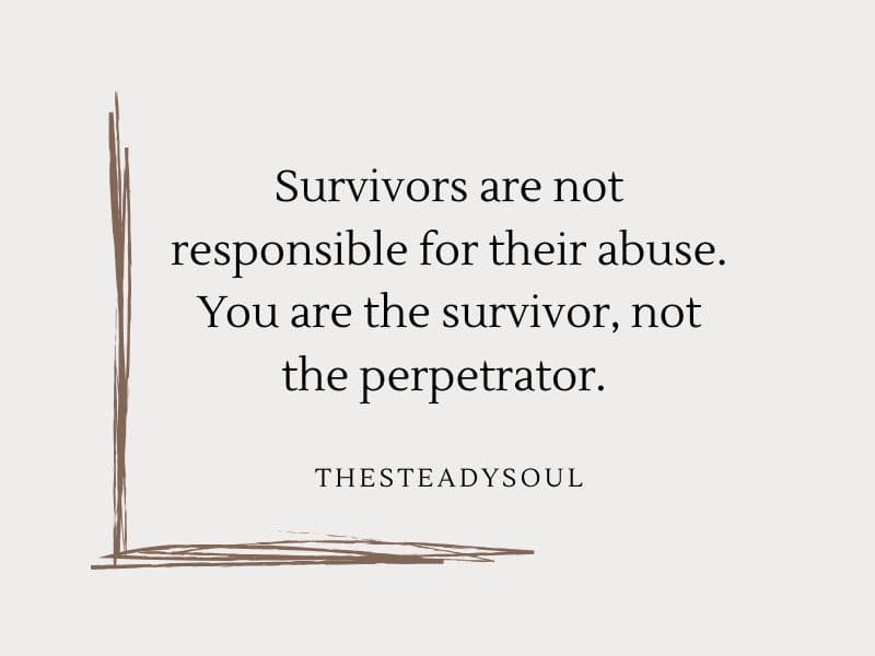 Survivors are not responsible for their abuse.